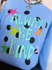 Always Be Kind Sweatshirt // Blue